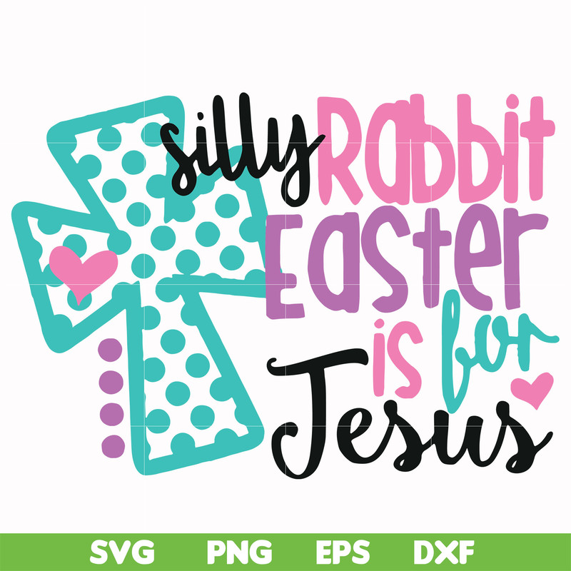 FN00052-Silly rabbit Easter is for Jesus svg, png, dxf, eps file FN00052.jpg