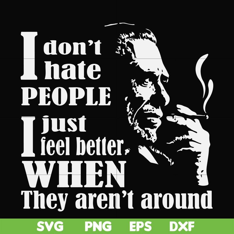 FN000524-I don't hate people I just feel better when they aren't around svg, png, dxf, eps file FN000524.jpg