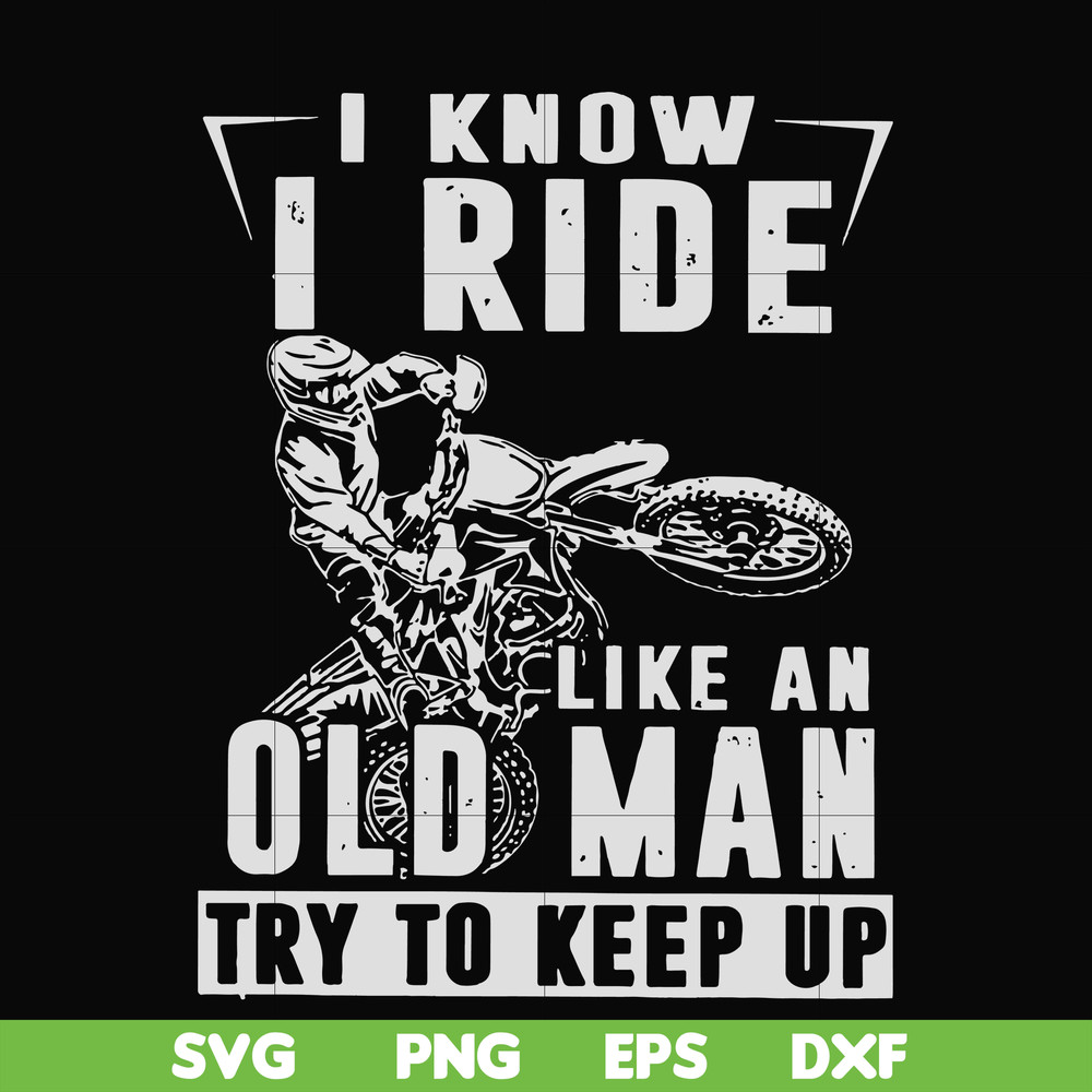 FN000540-I know I ride like an old man try to keep up svg, png, dxf, eps file FN000540.jpg