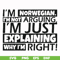 FN000562-I'm Norwegian I'm not arguing I'm just explaining why I'm right! svg, png, dxf, eps file FN000562.jpg