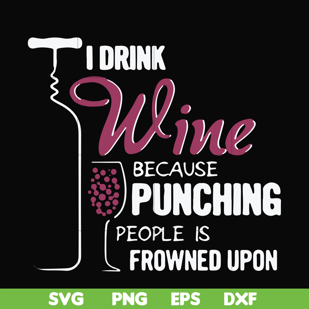 FN000576-I drink wine because punching people is frowned upon svg, png, dxf, eps file FN000576.jpg