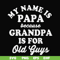 FN000599-My name is Papa because grandpa is for old guys svg, png, dxf, eps file FN000599.jpg
