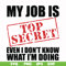 FN000605-My job is top secret even I don't know what I'm doing svg, png, dxf, eps file FN000605.jpg