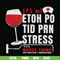 FN000627-175 ml ethoh po tid prn stress it's a nurse thing you wouldn't understand svg, png, dxf, eps file FN000627.jpg