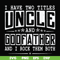FN000683-I have two titles uncle and godfather and I rock them both svg, png, dxf, eps file FN000683.jpg