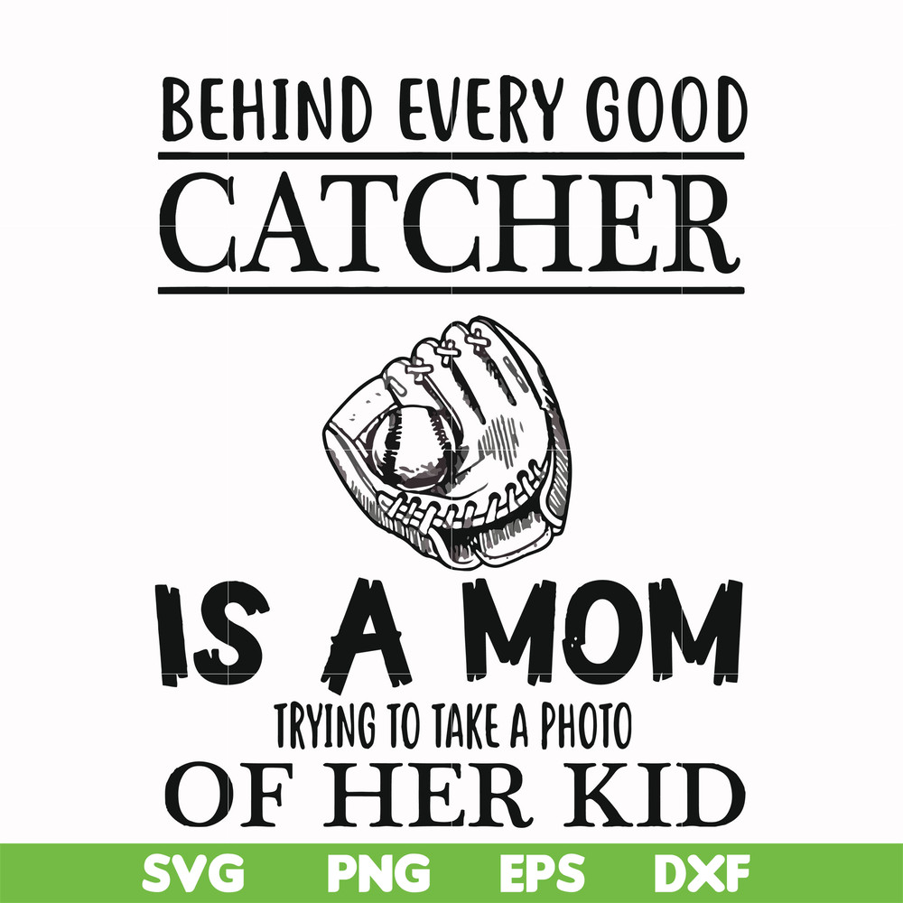 FN000692-Behind every good catcher is a mom trying to take a photo of her kid svg, png, dxf, eps file FN000692.jpg