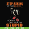 FN000701-Stop asking why I'm an asshole I don't ask why you're so stupid svg, png, dxf, eps file FN000701.jpg