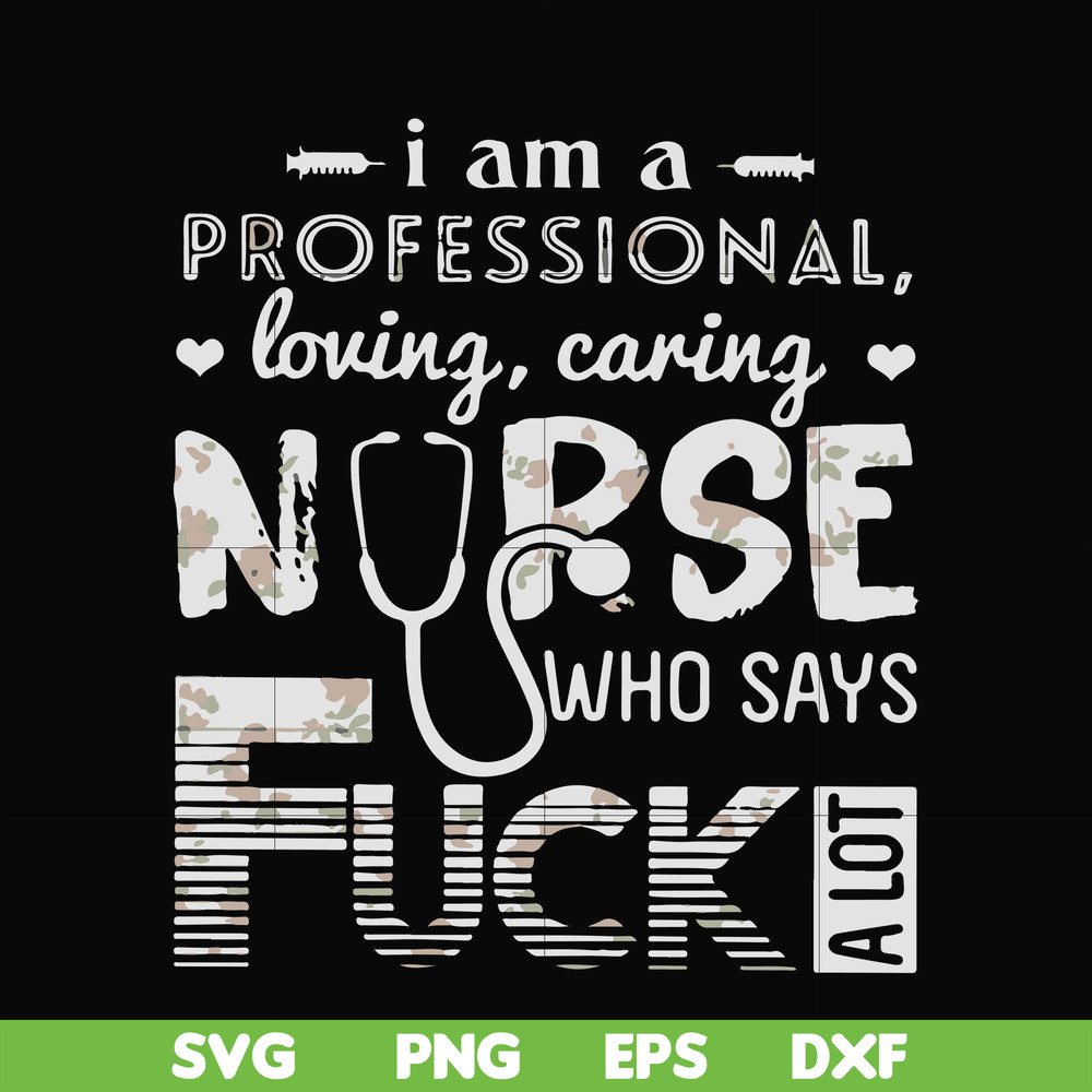 FN000729-I am a professional loving caring nurse who says fuck svg, png, dxf, eps file FN000729.jpg