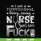 FN000729-I am a professional loving caring nurse who says fuck svg, png, dxf, eps file FN000729.jpg