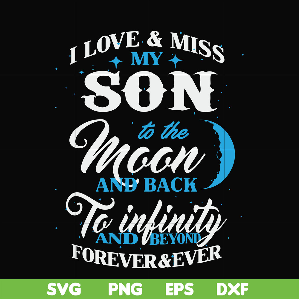 FN000743-I love & miss my son to the moon and back to infinity and beyond forever&ever svg, png, dxf, eps file FN000743.jpg