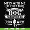 FN000747-Mess with me I'll fight back mess with my dog I'll kill them all John Wick svg, png, dxf, eps file FN000747.jpg