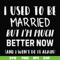 FN000762-I used to be married but I'm much better now and I won't do it again svg, png, dxf, eps file FN000762.jpg