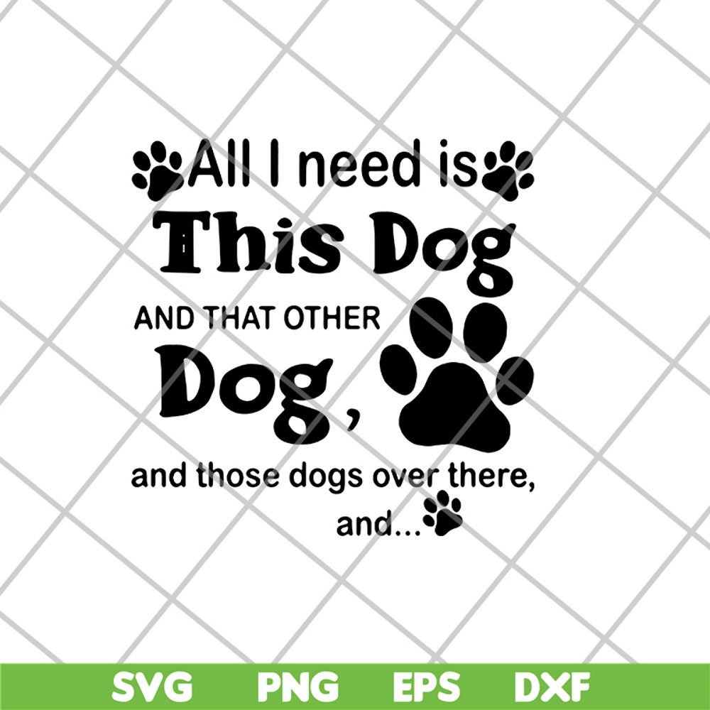 FN11062104-All i need is this dog svg, png, dxf, eps digital file FN11062104.jpg
