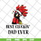 FTD06052131-Best Cluckin Dad svg, png, dxf, eps digital file FTD06052131.jpg