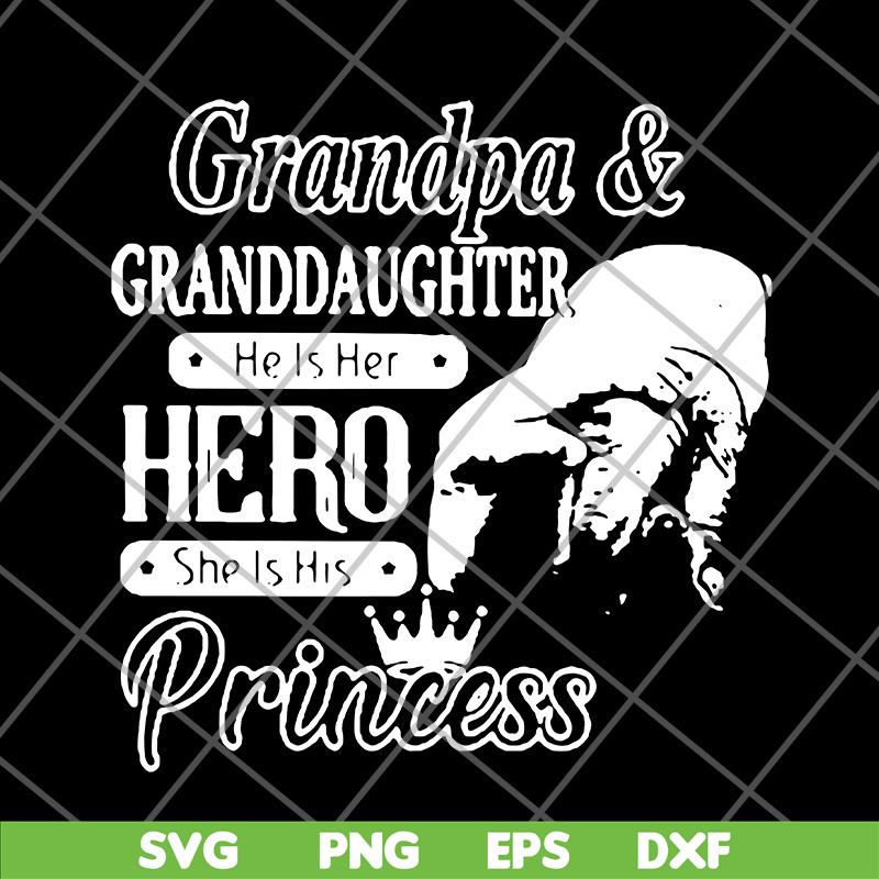 FTD07062106-Grandpa and granddaughter he is her hero she is his princess new svg, png, dxf, eps digital file FTD07062106.jpg
