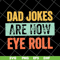 FTD09062109-Dad jokes are how eye roll dad joke father’s day father’s day gift funny father’s day 2021 svg, png, dxf, eps digital file FTD09062109.jpg
