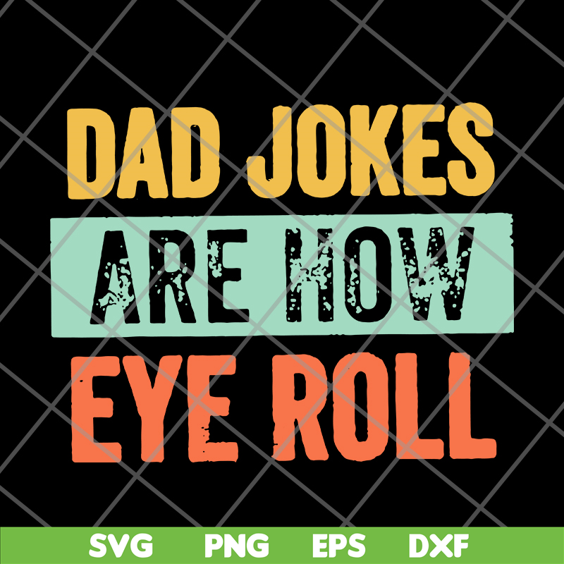 FTD09062109-Dad jokes are how eye roll dad joke father’s day father’s day gift funny father’s day 2021 svg, png, dxf, eps digital file FTD09062109.jpg