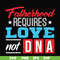 FTD132-Fatherhood requires love not DNA svg, png, dxf, eps, digital file FTD132.jpg