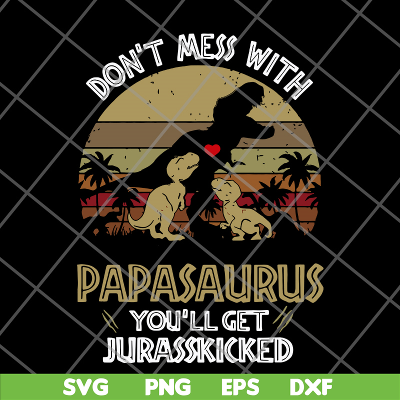 FTD26052117-Don't mess with papasaurus svg, png, dxf, eps digital file FTD26052117.jpg