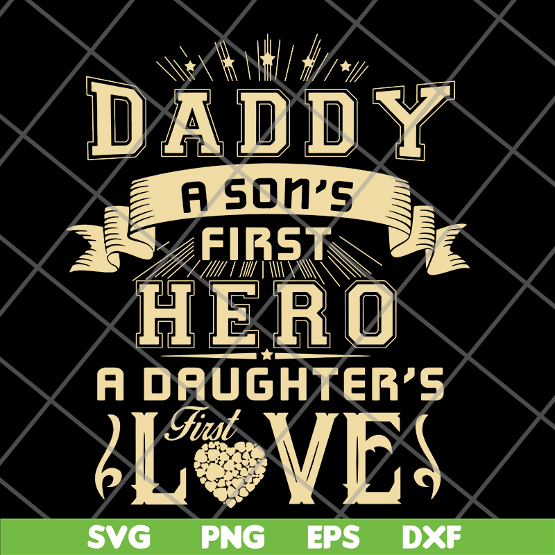 FTD28052117-Dad A Son's First Hero A Daughter's First Love svg, png, dxf, eps digital file FTD28052117.jpg