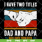 FTD29052119-i have two titles dad and papa svg, png, dxf, eps digital file FTD29052119.jpg