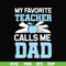 FTD34-My favorite teacher calls me dad svg, png, dxf, eps, digital file FTD34.jpg