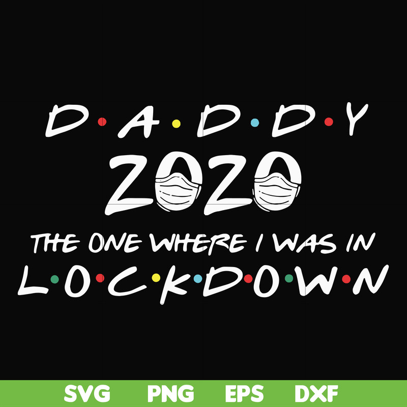 FTD36-Daddy 2020 the one where i was in lockdown svg, png, dxf, eps, digital file FTD36.jpg