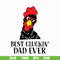FTD41-Best cluckin' dad ever svg, png, dxf, eps, digital file FTD41.jpg