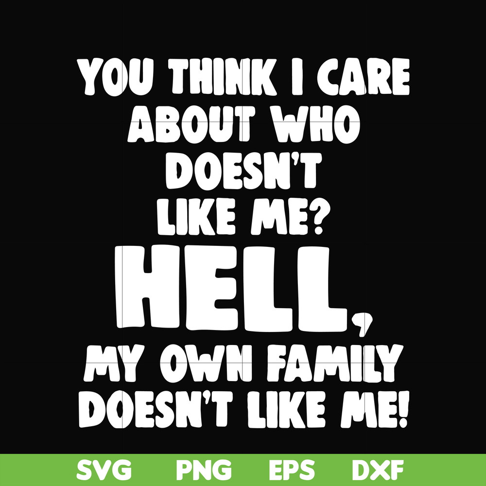 HLW0032-You think i care about who doesn't like me svg, halloween svg, png, dxf, eps, digital file HLW0032.jpg