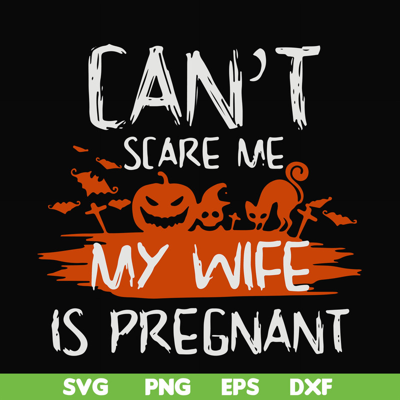 HLW0114-Can't scare me my wife is pregnant svg, png, dxf, eps digital file HLW0114.jpg