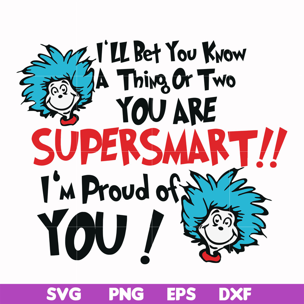 DR0008-I'll bet you know a thing or two you are supersmart I'm proud of you svg, png, dxf, eps file DR0008.jpg