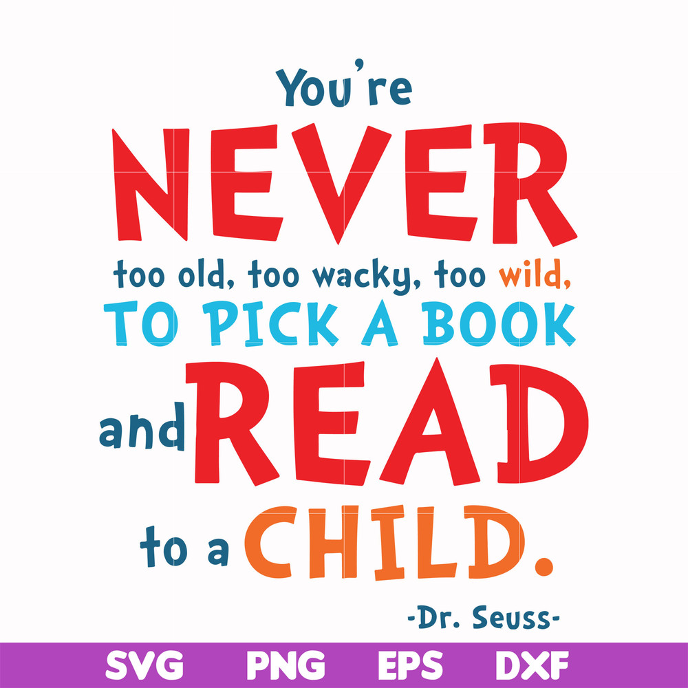 DR00084-You're never too old too wacky too wild to pick a book and read to a child svg, png, dxf, eps file DR00084.jpg