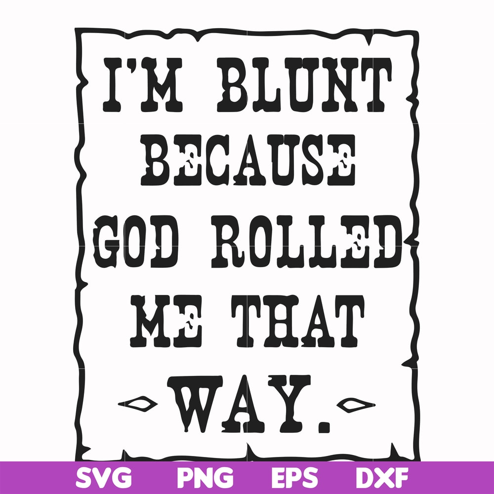 FN000448-I'm blunt because God rolled me that way svg, png, dxf, eps file FN000448.jpg