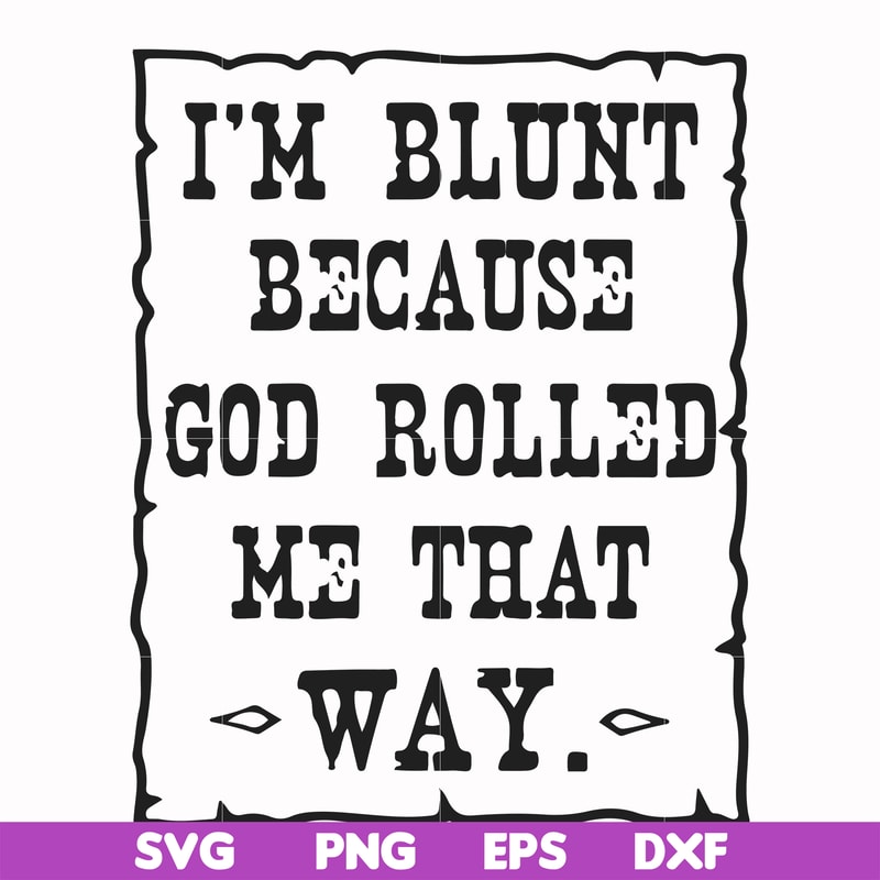 FN000448-I'm blunt because God rolled me that way svg, png, dxf, eps file FN000448.jpg