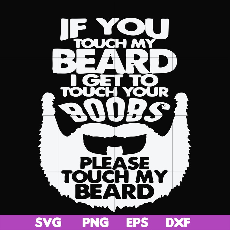 FN000516-If you touch my beard I get to touch your boobs please touch my beard svg, png, dxf, eps file FN000516.jpg