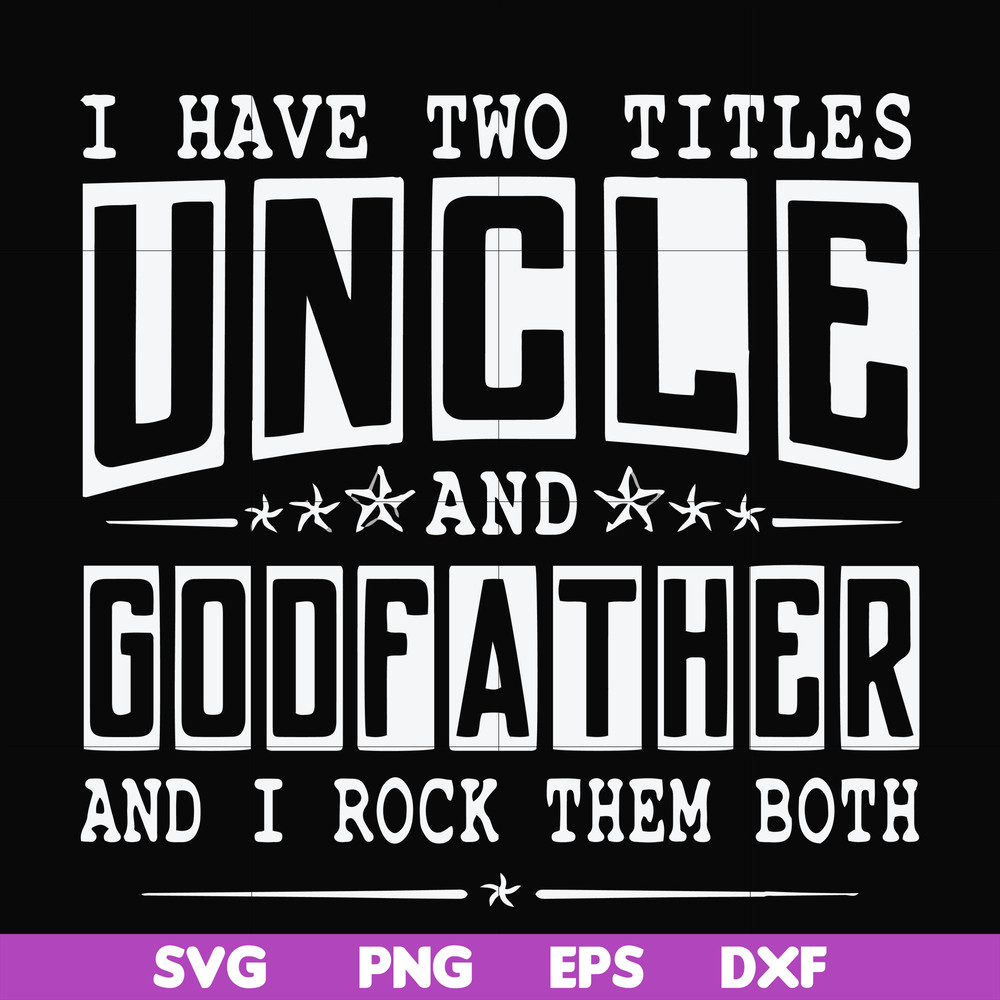 FN000683-I have two titles uncle and godfather and I rock them both svg, png, dxf, eps file FN000683.jpg