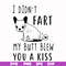 FN000705-I didn't fart my butt blew you a kiss svg, png, dxf, eps file FN000705.jpg