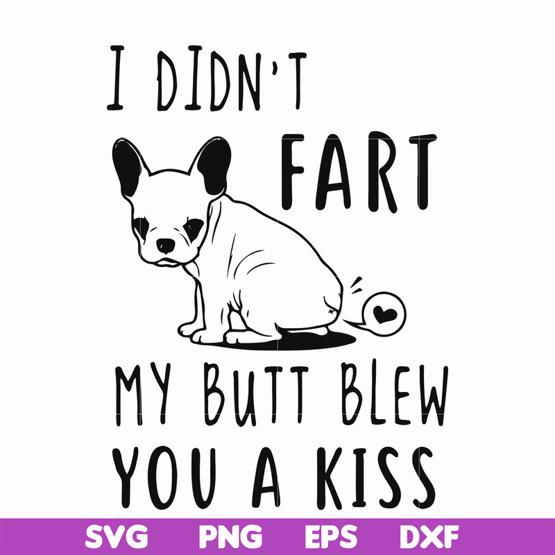 FN000705-I didn't fart my butt blew you a kiss svg, png, dxf, eps file FN000705.jpg