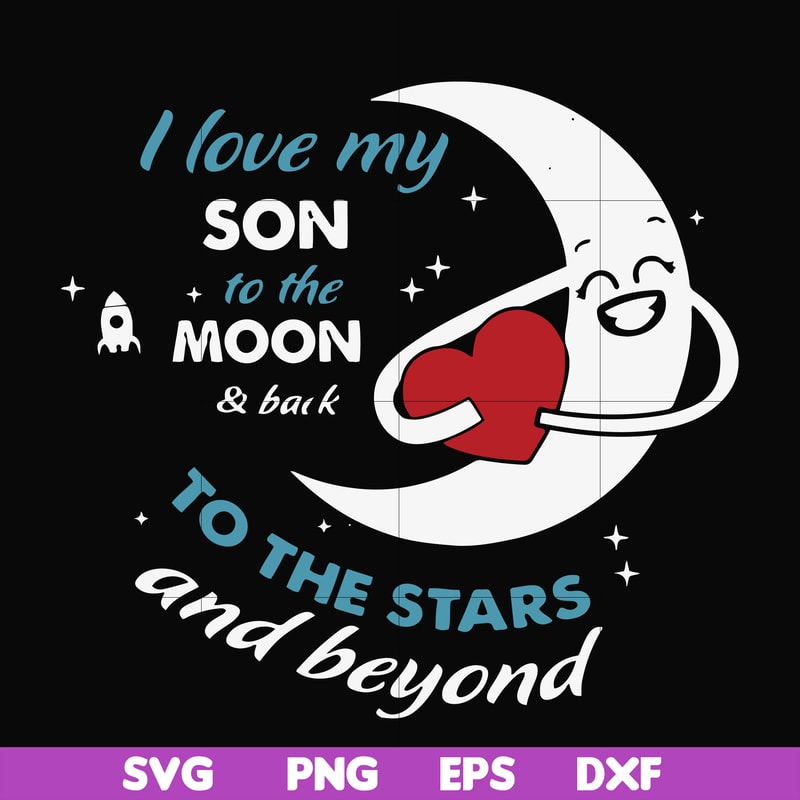 FN000744-I love my son to the moon and back to the stars and beyond forever&ever svg, png, dxf, eps file FN000744.jpg