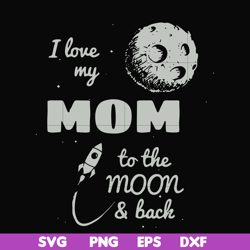 i love my mom to the moon and back svg, png, dxf, eps file fn000757