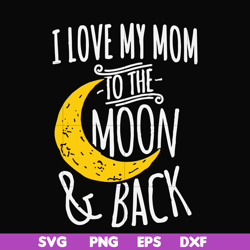 i love my mom to the moon and back svg, png, dxf, eps file fn000758