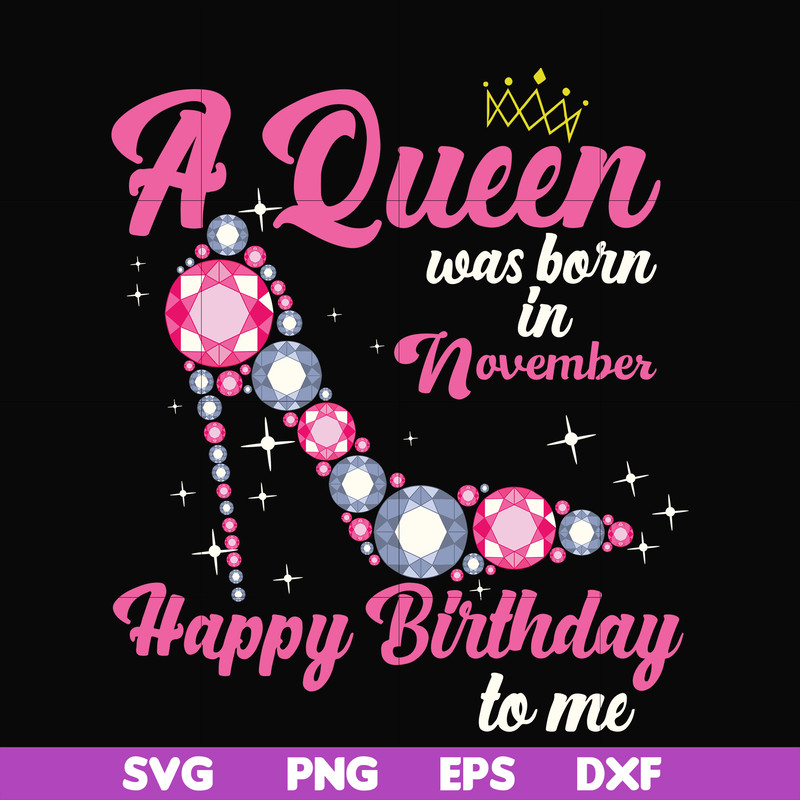 BD0011-A queen was born in November svg, birthday svg, queens birthday svg, queen svg, png, dxf, eps digital file BD0011.jpg
