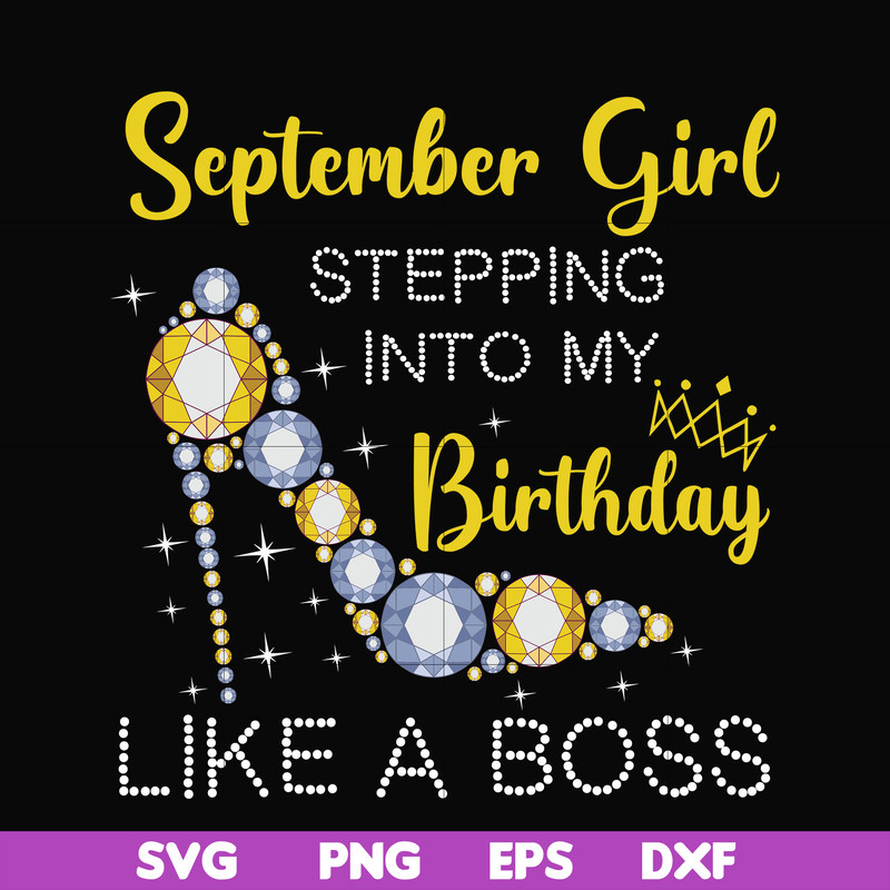 BD0033-September girl stepping into my birthday like a boss svg, png, dxf, eps digital file BD0033.jpg