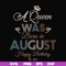 BD0079-A Queen Was Born In August Happy Birthday To Me svg, png, dxf, eps digital file BD0079.jpg
