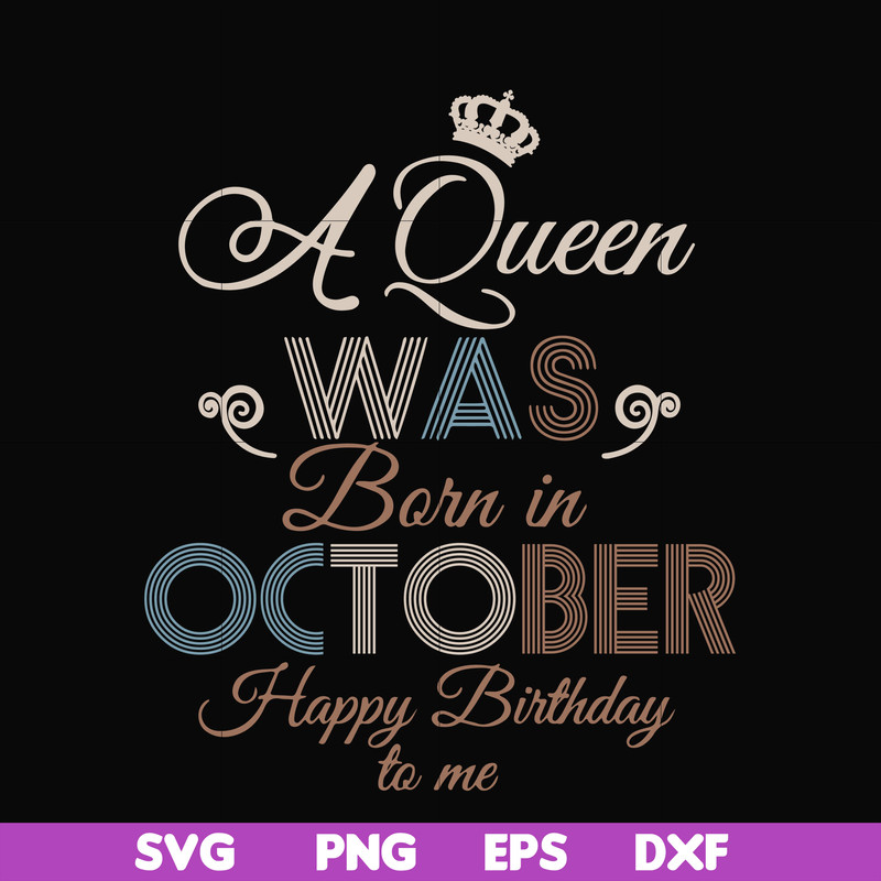 BD0081-A Queen Was Born In October Happy Birthday To Me svg, png, dxf, eps digital file BD0081.jpg