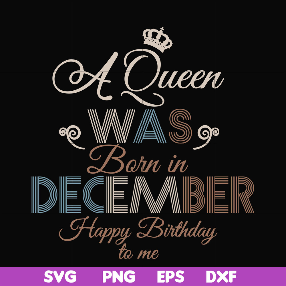 BD0083-A Queen Was Born In December Happy Birthday To Me svg, png, dxf, eps digital file BD0083.jpg
