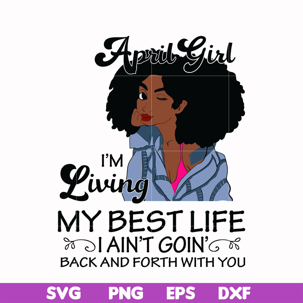 BD0087-April Girl Living My Best Life Birthday Gift, Black Girl, Black Women svg, png, dxf, eps digital file BD0087.jpg