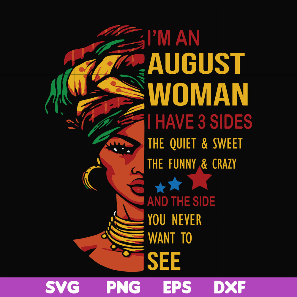 BD0097-I'm an august woman i have a 3 sides the quiet & sweet the funny & crazy and the side you never want to see svg, birthday svg, png, dxf, eps digital file