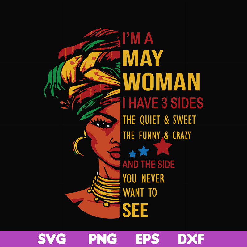 BD0102-I'm a May woman i have a 3 sides the quiet & sweet the funny & crazy and the side you never want to see svg, birthday svg, png, dxf, eps digital file BD0