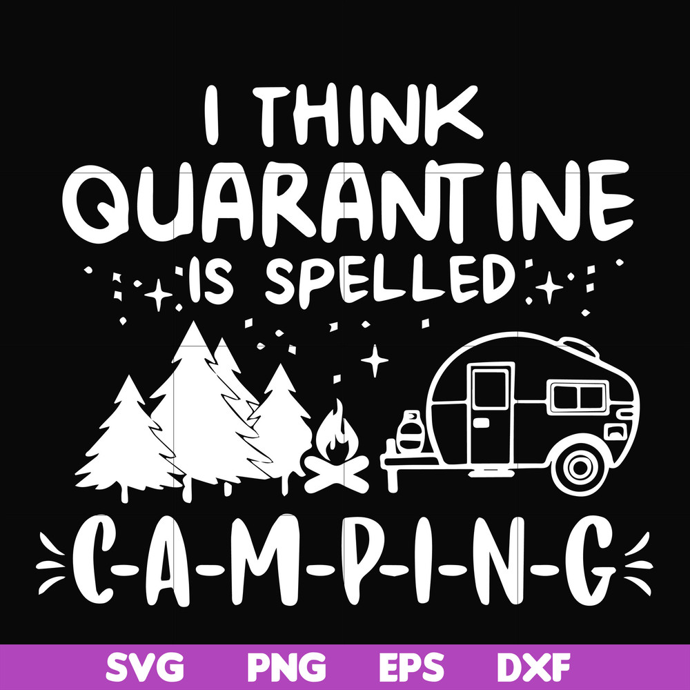 CMP024-I think quarantine is spelled camping svg, png, dxf, eps digital file CMP024.jpg